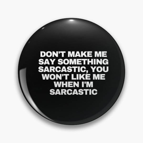 Item preview, Don't make me say something sarcastic, you won't like me when I'm sarcastic designed and sold by Yesmalady.