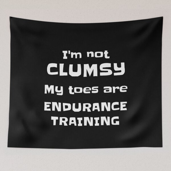Item preview, I'm Not Clumsy, my toes are Endurance Training designed and sold by WeaveTrumpet.