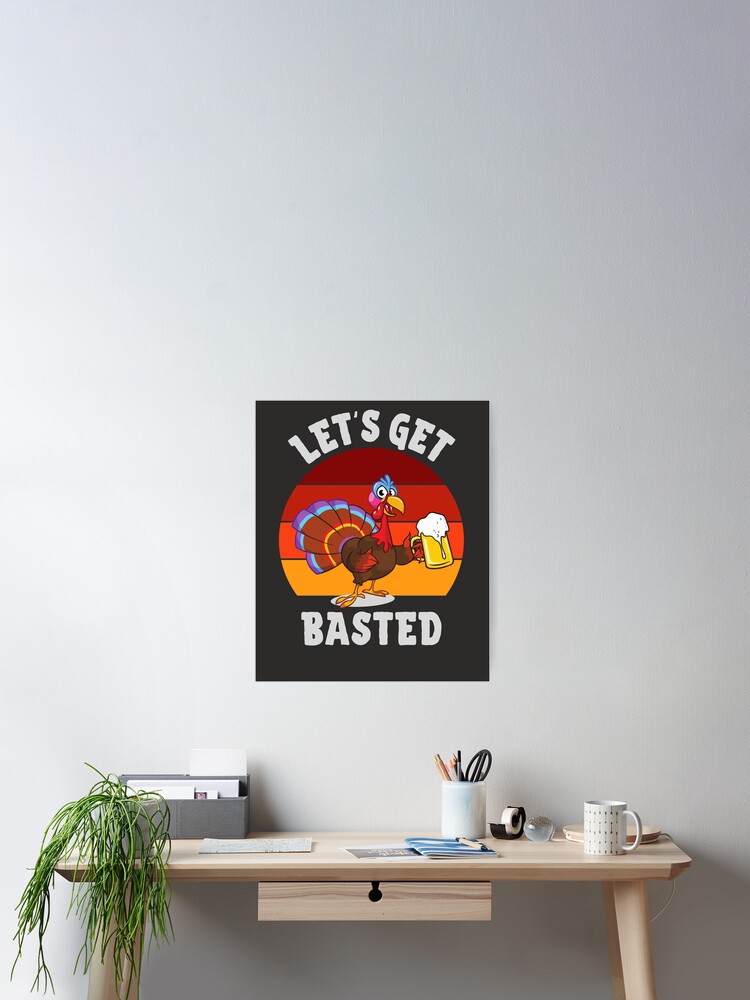 Let's Get Basted Beer Drinking Turkey Funny Thanksgiving T-Shirt Let's Get Basted Beer Drinking Turkey Funny Thanksgiving T-Shirt