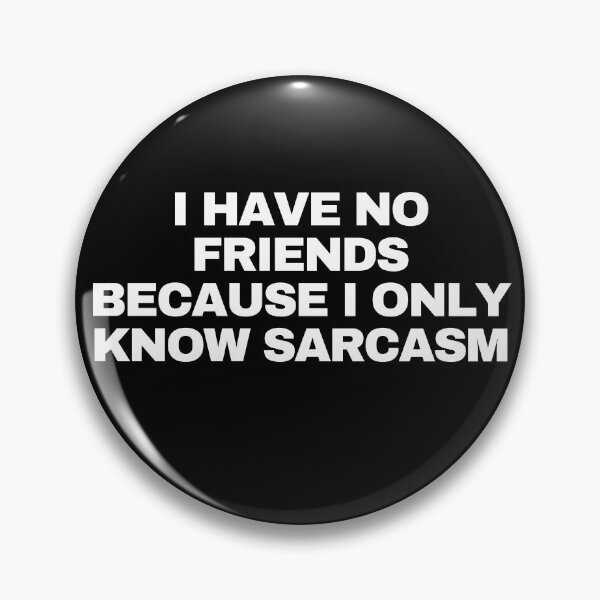 Item preview, I have no friends because I only know sarcasm designed and sold by Yesmalady.