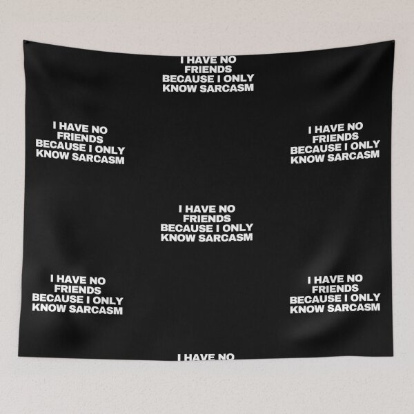 Item preview, I have no friends because I only know sarcasm designed and sold by Yesmalady.