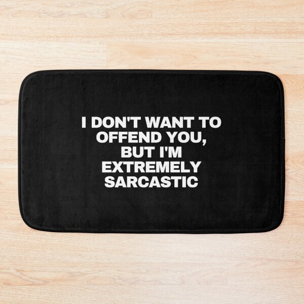 Item preview, I don't want to offend you, but I'm extremely sarcastic designed and sold by Yesmalady.
