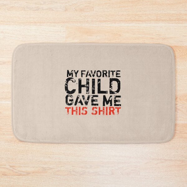 Item preview,  my favorite child gave me this shirt funny gift designed and sold by medbouk1.