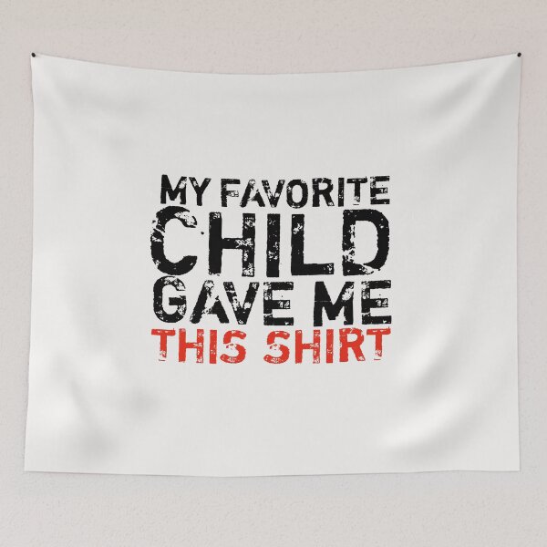 Item preview,  my favorite child gave me this shirt funny gift designed and sold by medbouk1.