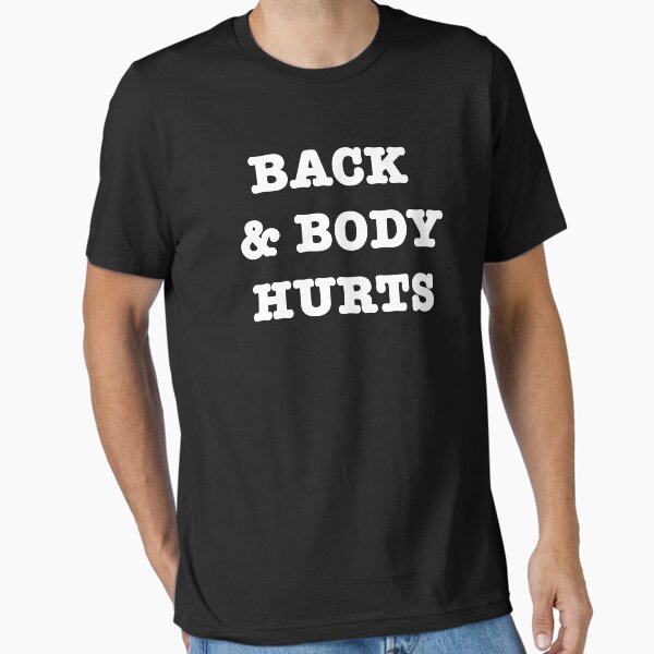 Back and body hurts Essential T-Shirt