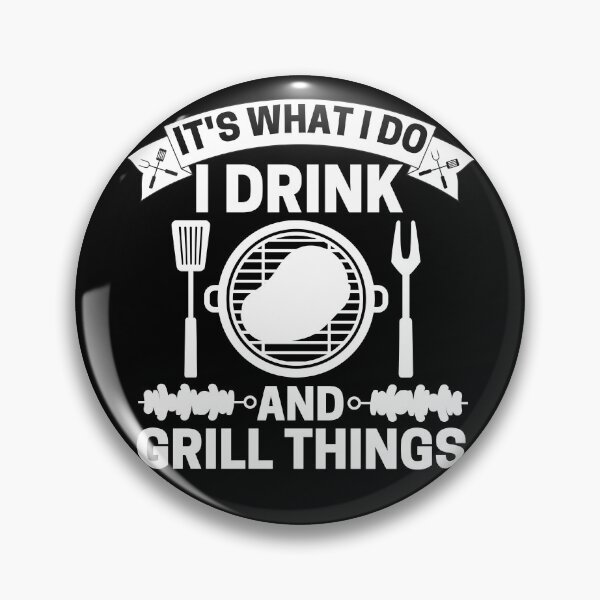 Item preview, It's What I Do I Drink And Grill Things designed and sold by ohmier.