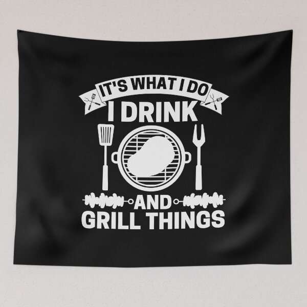 Item preview, It's What I Do I Drink And Grill Things designed and sold by ohmier.
