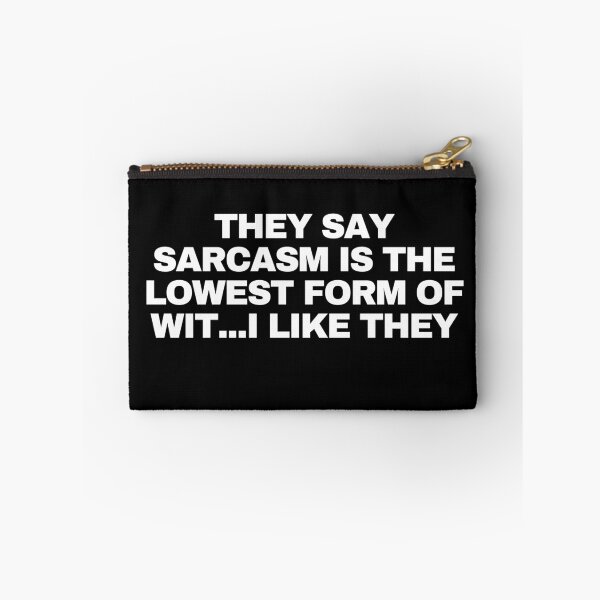 Item preview, They say sarcasm is the lowest form of wit...I like they designed and sold by Yesmalady.
