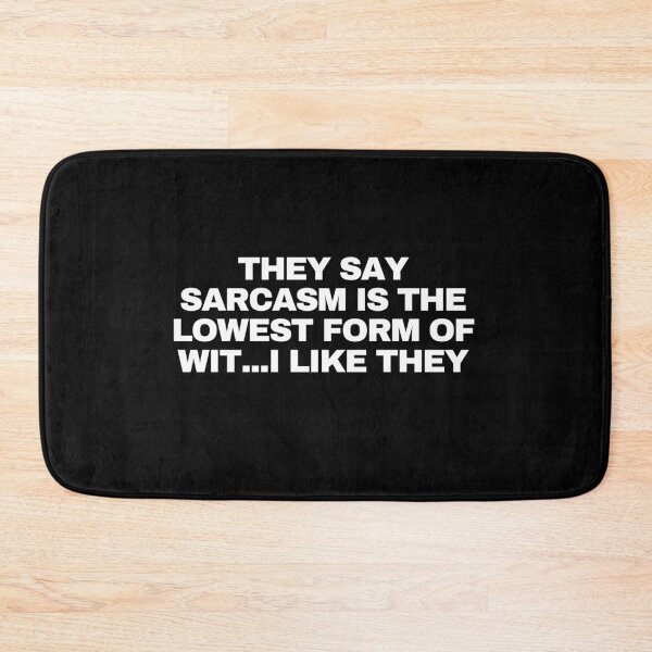 Item preview, They say sarcasm is the lowest form of wit...I like they designed and sold by Yesmalady.