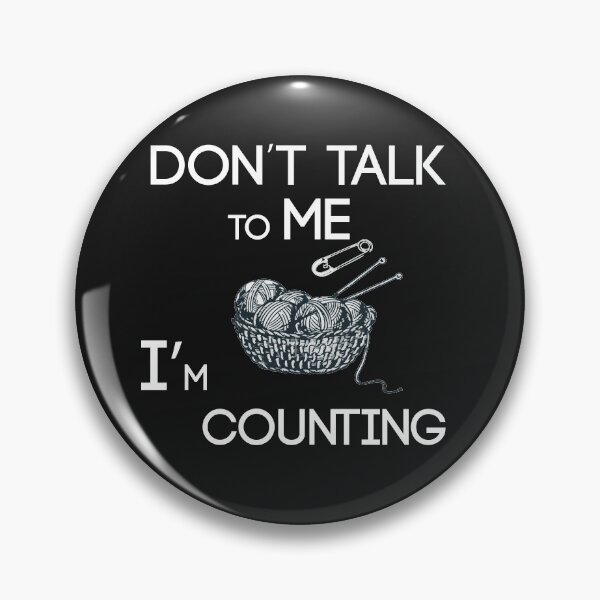 Item preview, don'y talk to me i'm counting, funny knitting crochet  designed and sold by akirsaid.