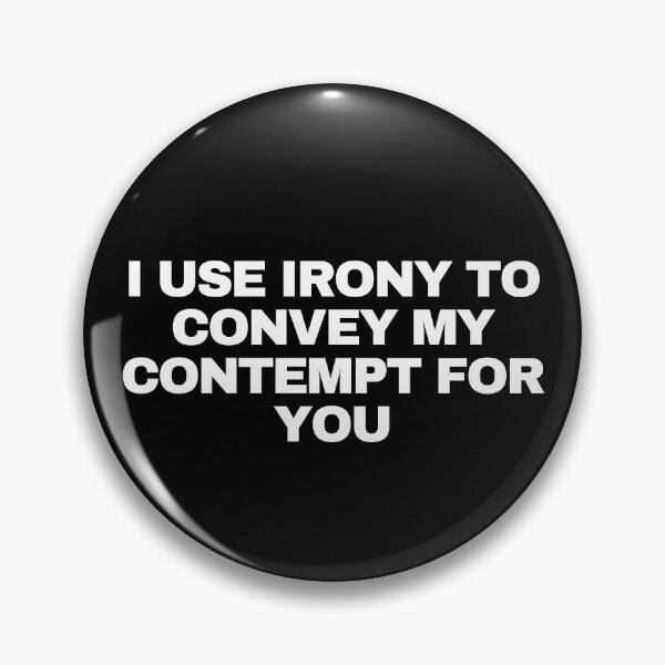Item preview, I use irony to convey my contempt for you designed and sold by Yesmalady.