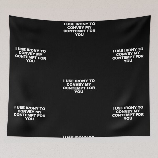 Item preview, I use irony to convey my contempt for you designed and sold by Yesmalady.