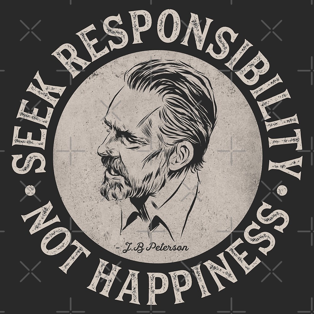 Jordan Peterson Seek Responsibility Not Happiness Light On Dark By Verityvox Redbubble