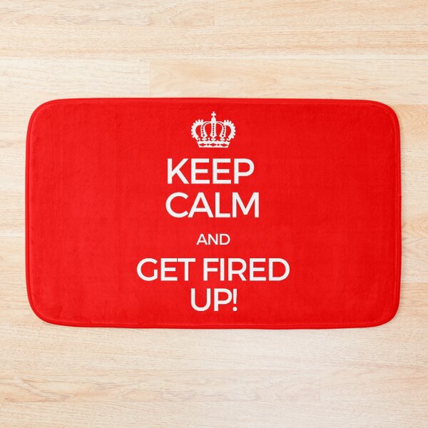 Item preview, Keep Calm and Get Fired Up! designed and sold by tnkmore.