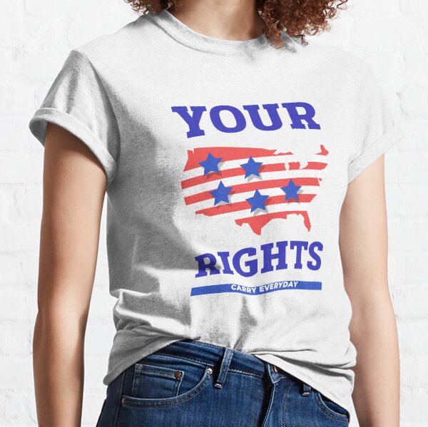 Your Rights - Carry Everyday Classic T-Shirt