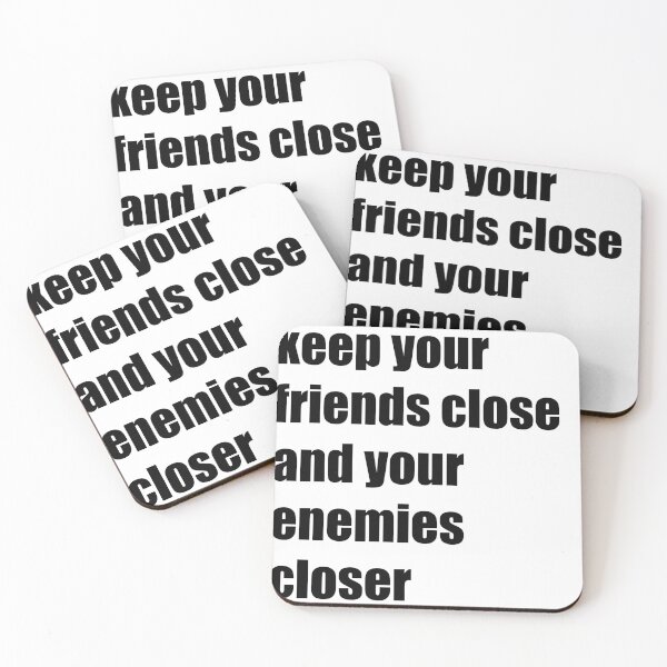 Item preview, keep your friends close and your enemies closer  designed and sold by youssefbubble.