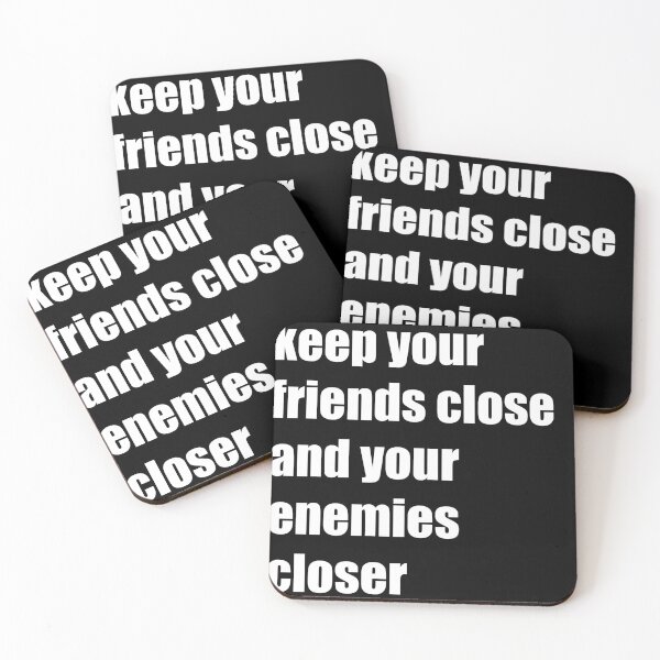 Item preview, keep your friends close and your enemies closer  designed and sold by youssefbubble.