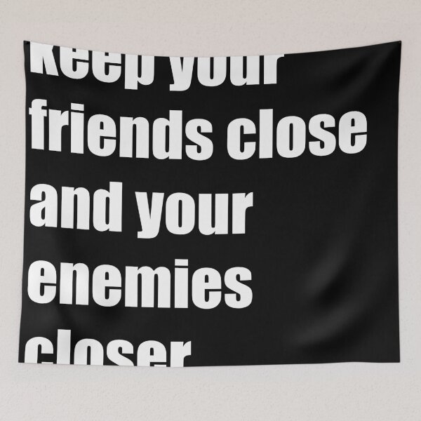 Item preview, keep your friends close and your enemies closer  designed and sold by youssefbubble.