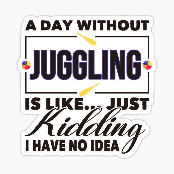 Item preview, A Day Without Juggling Funny Juggler designed and sold by Rusty62.