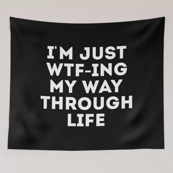 Item preview, I'm Just WTF-ing My Way Through Life designed and sold by mographicdesign.