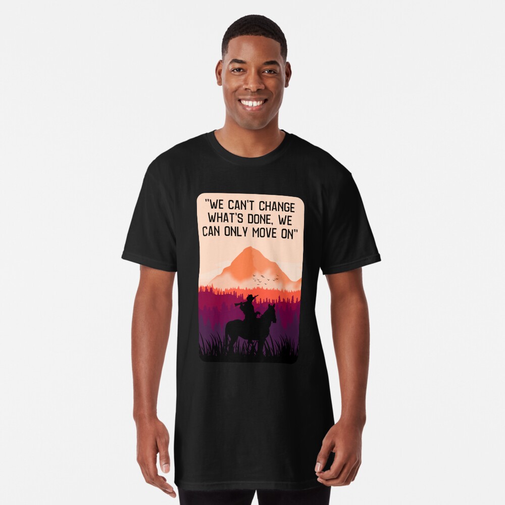 "We can't change what's done, we can only move on" Long T-Shirt