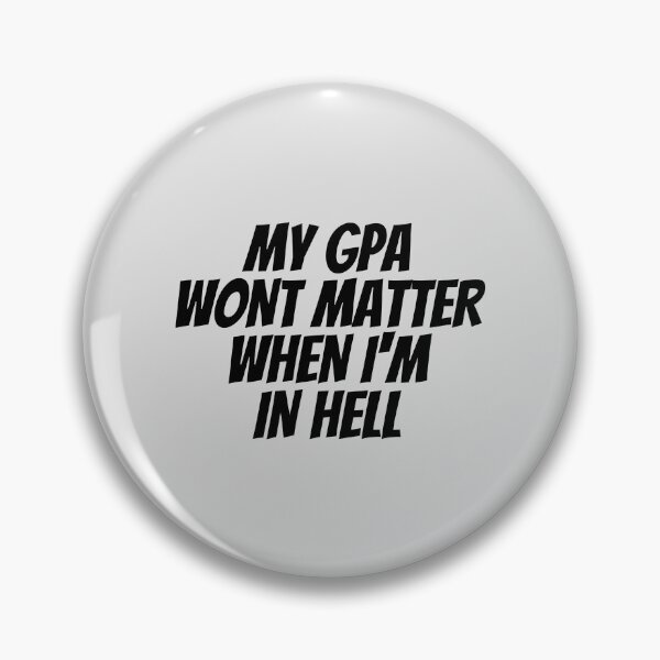 Item preview, MY GPA WONT MATTER WHEN IM IN HELL designed and sold by kindxinn.