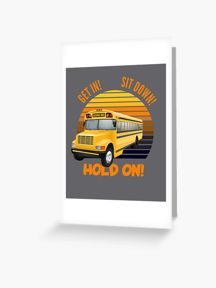 Schoolbus driver / get in sit down hold on! Greeting Card for Sale by  portrait4you