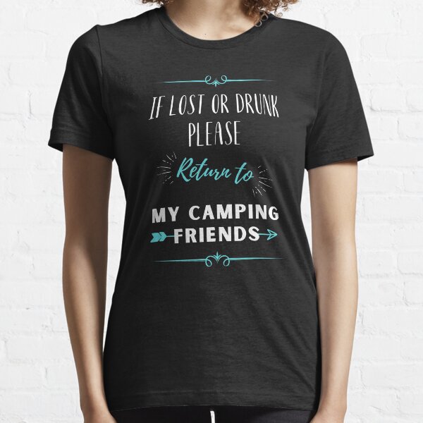 if lost or drunk please return to my camping friends Essential T-Shirt