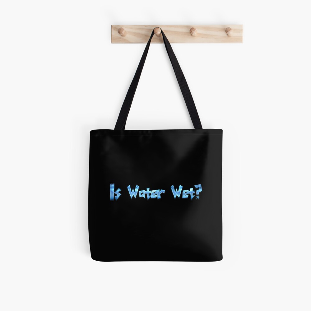 Is Water Wet? Tote Bag