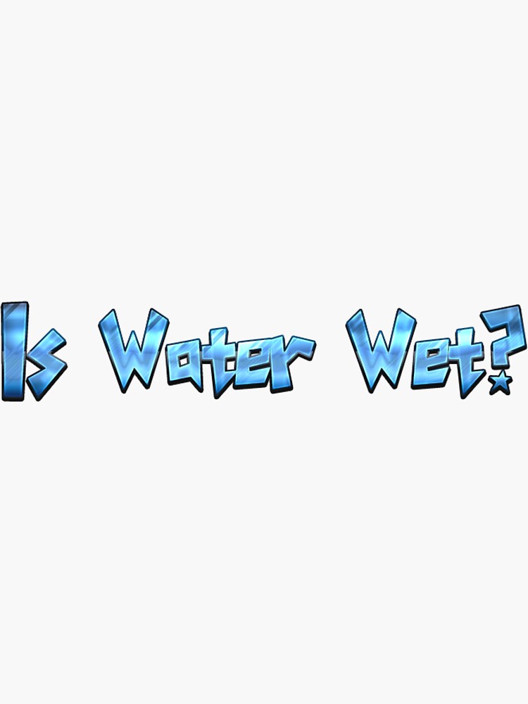 Is Water Wet?  by kgerstorff