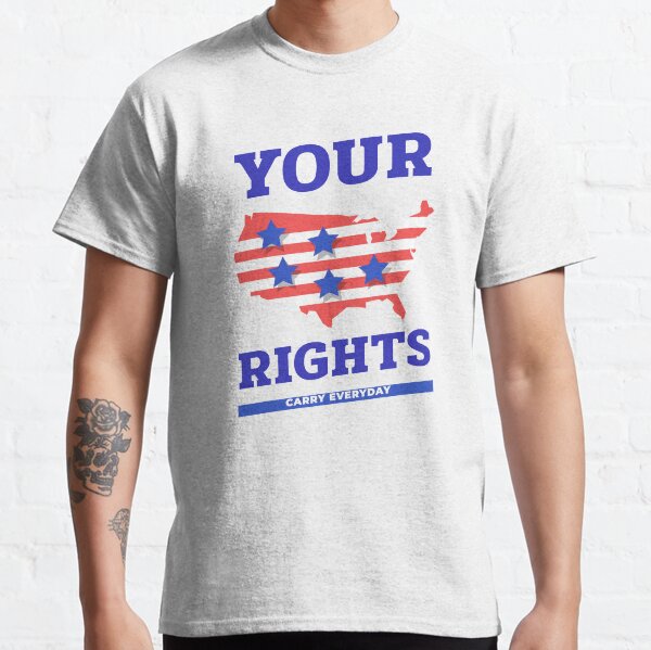 Your Rights - Carry Everyday Classic T-Shirt
