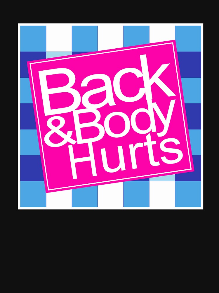 Back Body Hurts Back And Body Hurts Funny Parody Meme T Shirt