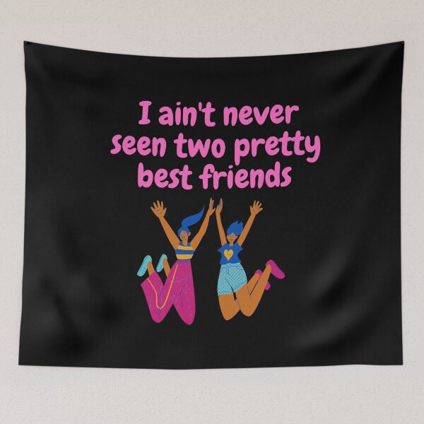 Item preview, I ain't never seen two pretty best friends designed and sold by fantasticpud.