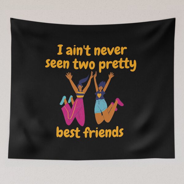 Item preview, I ain't never seen two pretty best friends designed and sold by fantasticpud.