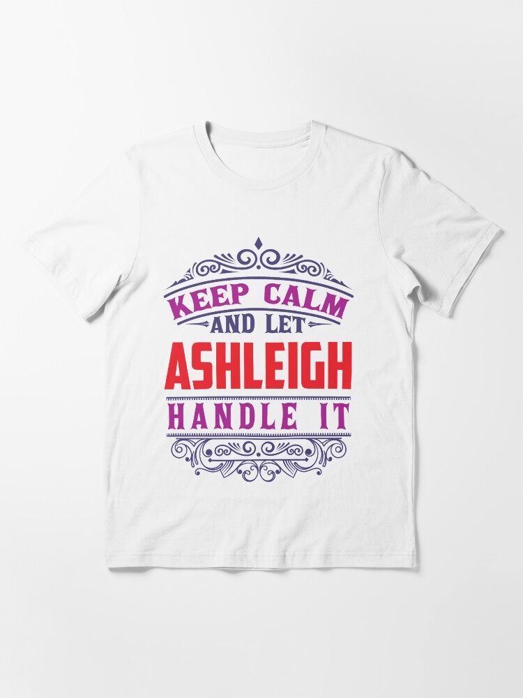 Alternate view of ASHLEIGH Name. Keep Calm And Let ASHLEIGH Handle It Essential T-Shirt