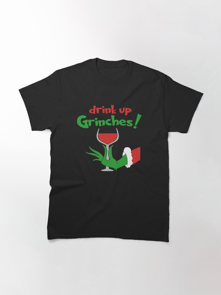 Alternate view of Christmas, Drink Up Grinches Classic T-Shirt