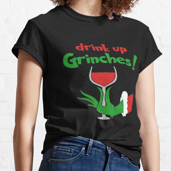 Christmas, Drink Up Grinches Classic T-Shirt