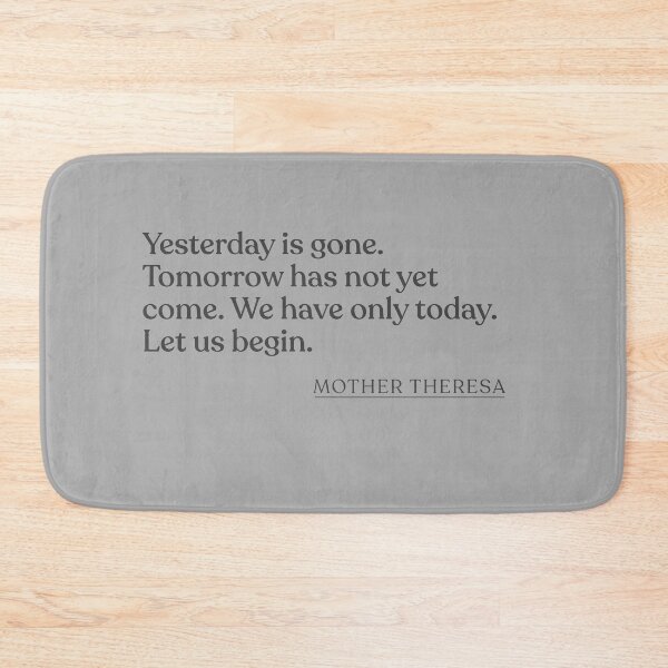Item preview, Mother Theresa - Yesterday is gone. Tomorrow has not yet come. We have only today. Let us begin. designed and sold by BookQuoteMerch.