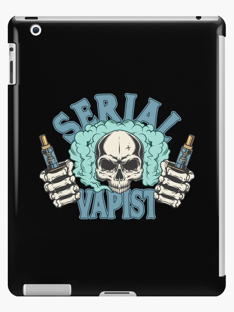 Vape - Serial Vapist - Vaping Gift for Mod Vaper iPad Case & Skin for Sale  by peaktee