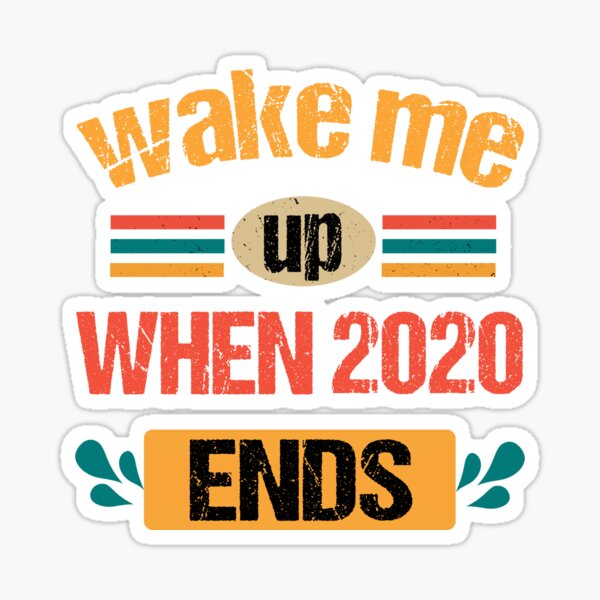 Wake Me Up When 2020 Ends Sticker