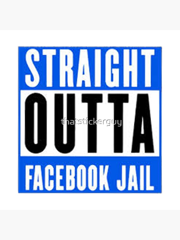 "STRAIGHT OUTTA FACEBOOK JAIL" Sticker for Sale by thatstickerguy