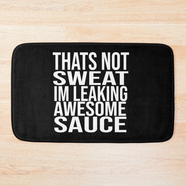 Item preview, Thats Not Sweat Im Leaking Awesome Sauce designed and sold by ZAstore.