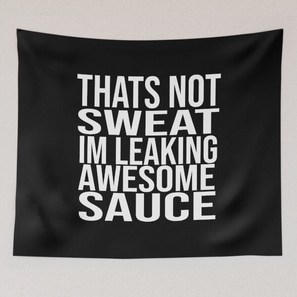 Item preview, Thats Not Sweat Im Leaking Awesome Sauce designed and sold by ZAstore.