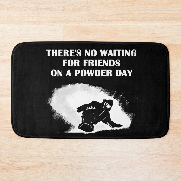 Item preview, There's no Waiting for Friends on a Powder Day designed and sold by KsuAnn.