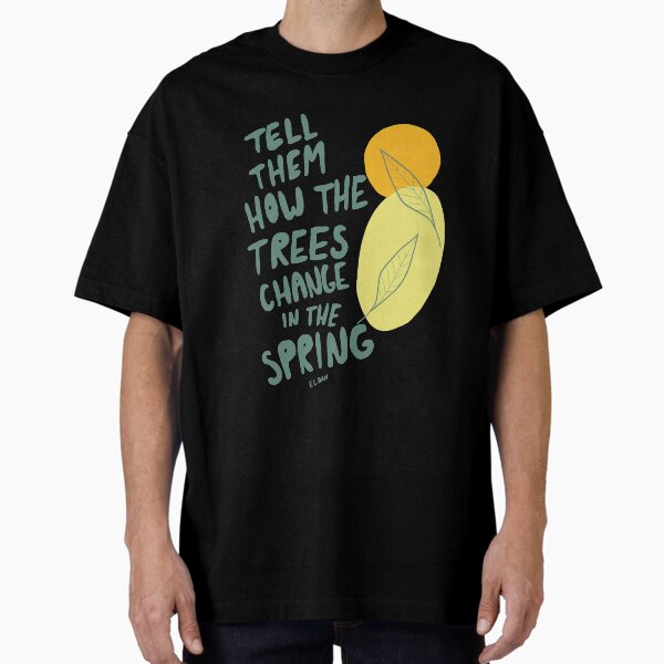 Tell Them How the Trees Change in the Spring Oversized T-Shirt