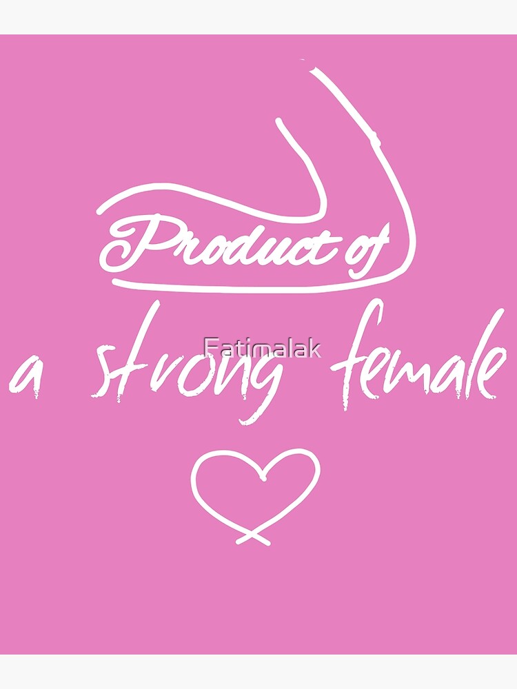 product-of-a-strong-female-poster-by-fatimalak-redbubble