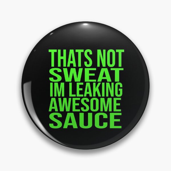 Item preview, Thats Not Sweat Im Leaking Awesome Sauce designed and sold by ZAstore.