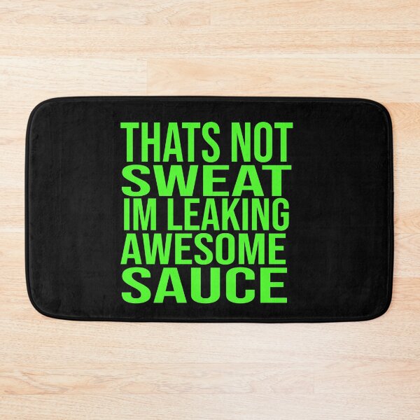 Item preview, Thats Not Sweat Im Leaking Awesome Sauce designed and sold by ZAstore.