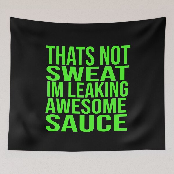 Item preview, Thats Not Sweat Im Leaking Awesome Sauce designed and sold by ZAstore.