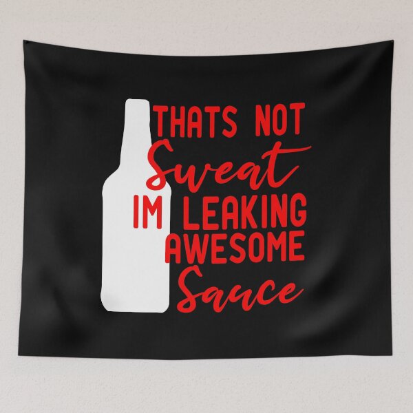 Item preview, Thats Not Sweat Im Leaking Awesome Sauce designed and sold by ZAstore.